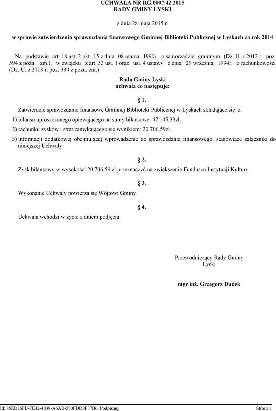 zm.) Rada Gminy Lyski uchwala co następuje: Zatwierdzić sprawozdanie finansowe Gminnej Biblioteki Publicznej w Lyskach składające się z: 1.