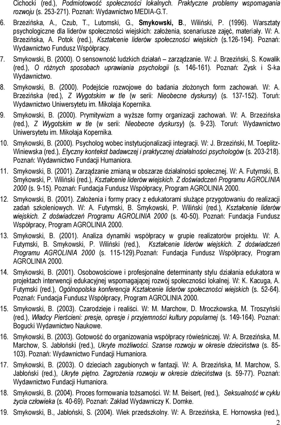 ), Kształcenie liderów społeczności wiejskich (s.126-194). Poznań: Wydawnictwo Fundusz Współpracy. 7. Smykowski, B. (2000). O sensowność ludzkich działań zarządzanie. W: J. Brzeziński, S.