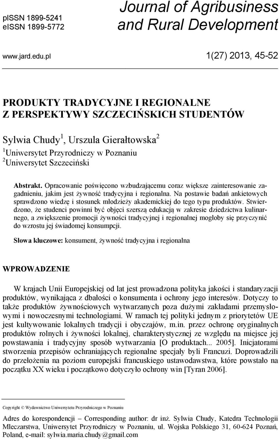 Abstrakt. Opracowanie poświęcono wzbudzającemu coraz większe zainteresowanie zagadnieniu, jakim jest żywność tradycyjna i regionalna.