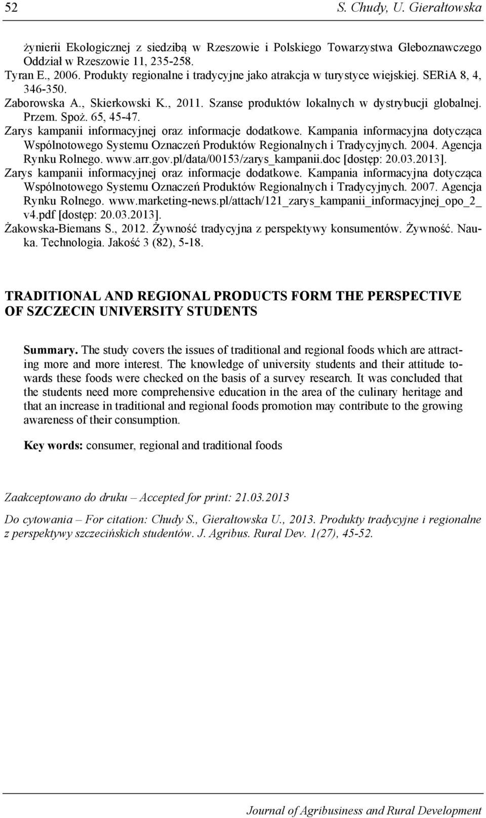 65, 45-47. Zarys kampanii informacyjnej oraz informacje dodatkowe. Kampania informacyjna dotycząca Wspólnotowego Systemu Oznaczeń Produktów Regionalnych i Tradycyjnych. 2004. Agencja Rynku Rolnego.