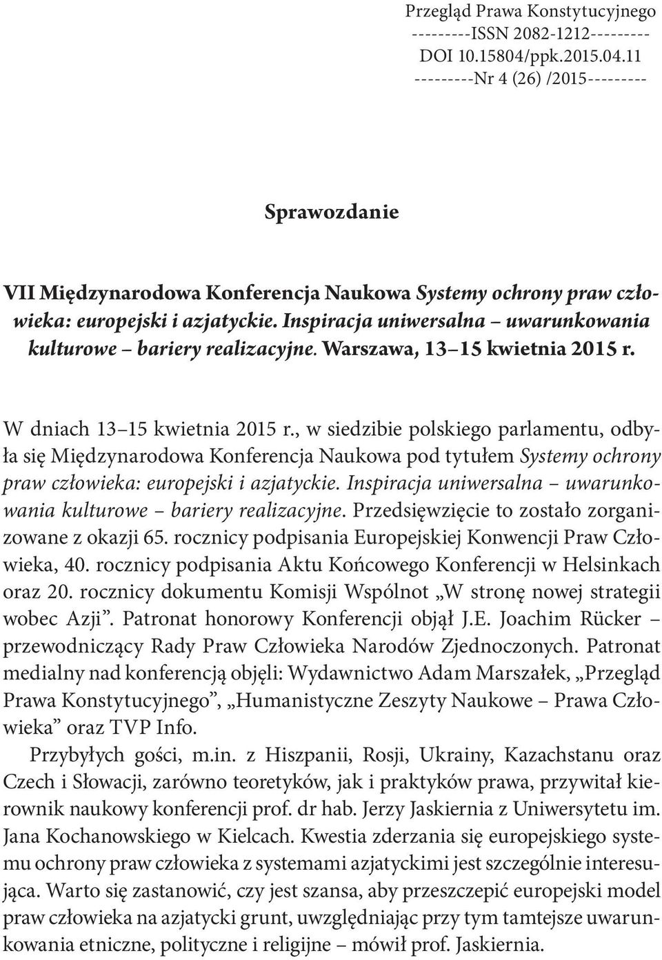 Inspiracja uniwersalna uwarunkowania kulturowe bariery realizacyjne. Warszawa, 13 15 kwietnia 2015 r. W dniach 13 15 kwietnia 2015 r.