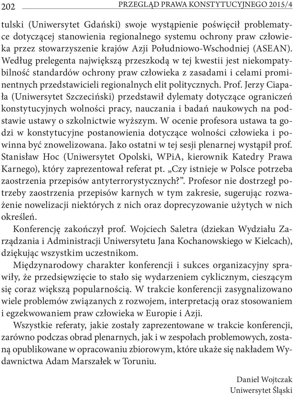 Według prelegenta największą przeszkodą w tej kwestii jest niekompatybilność standardów ochrony praw człowieka z zasadami i celami prominentnych przedstawicieli regionalnych elit politycznych. Prof.