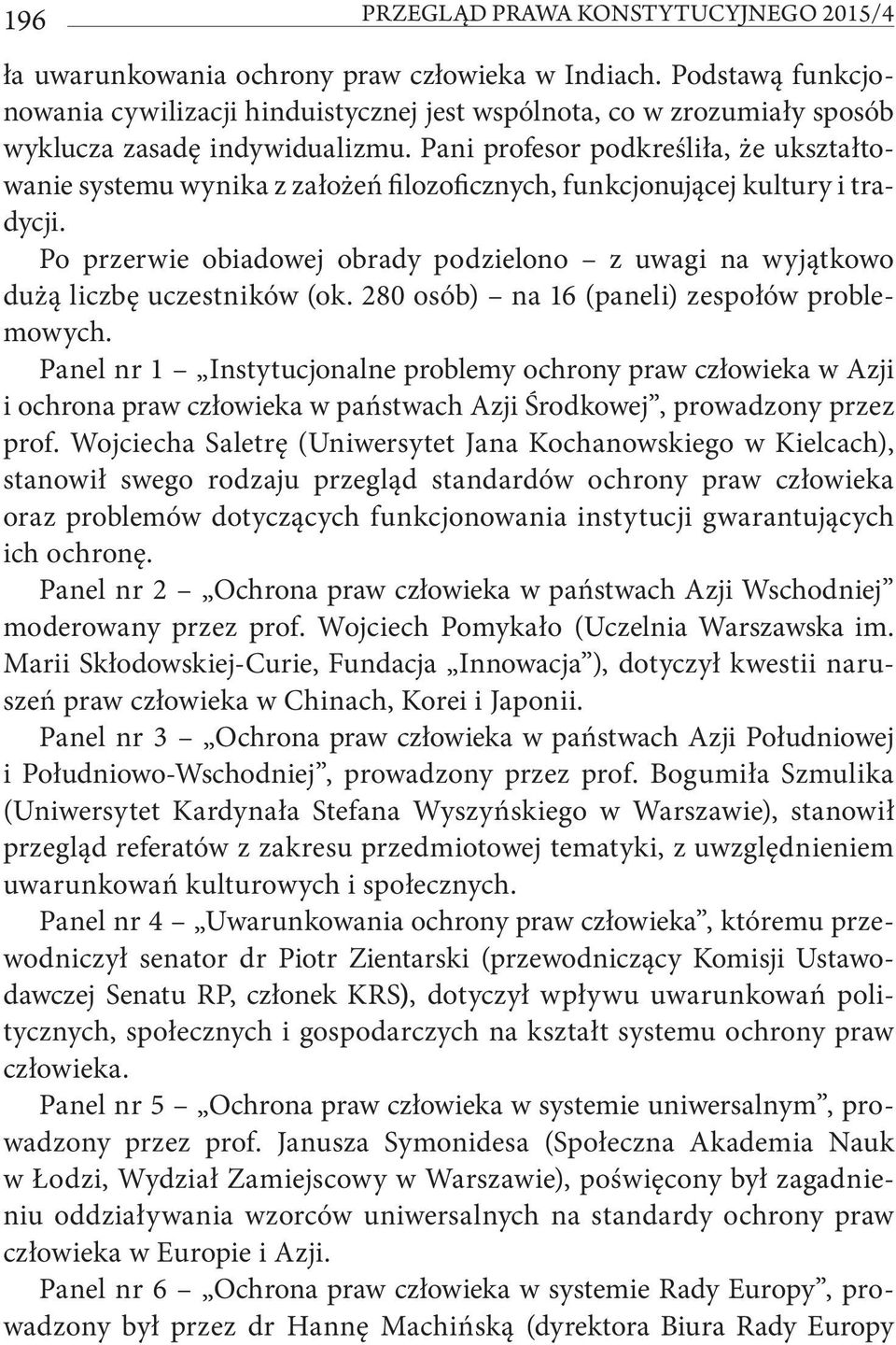 Pani profesor podkreśliła, że ukształtowanie systemu wynika z założeń filozoficznych, funkcjonującej kultury i tradycji.
