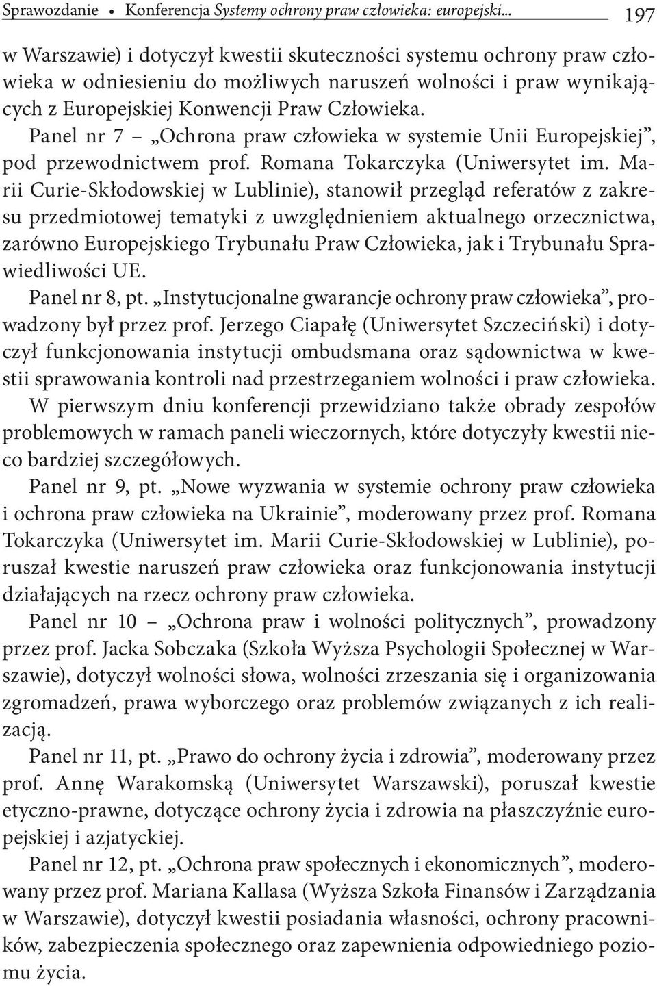 Panel nr 7 Ochrona praw człowieka w systemie Unii Europejskiej, pod przewodnictwem prof. Romana Tokarczyka (Uniwersytet im.