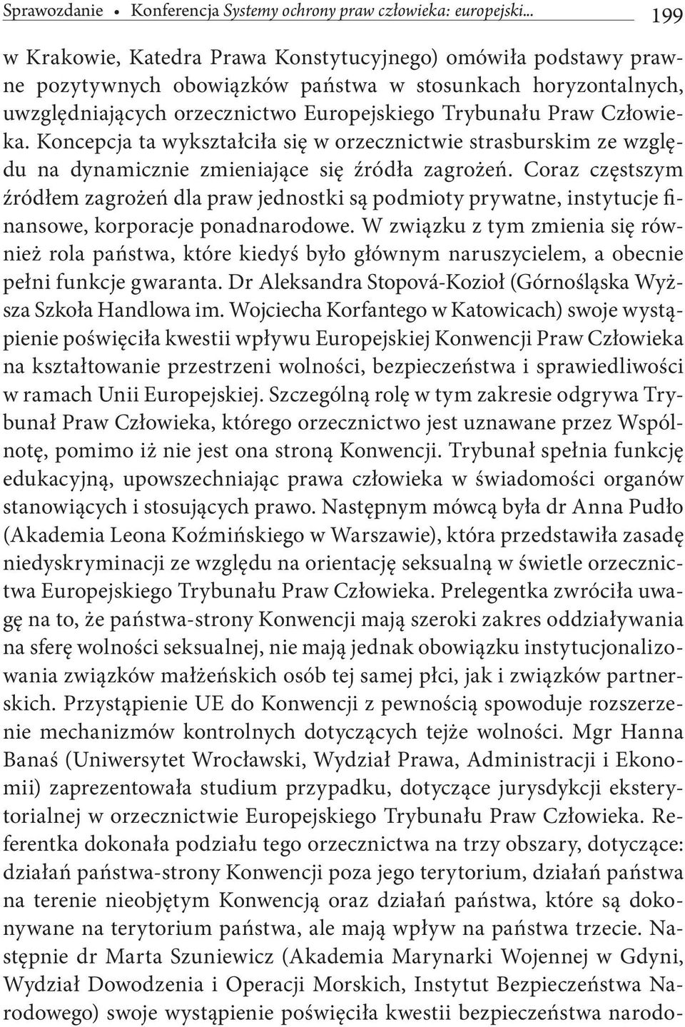 Człowieka. Koncepcja ta wykształciła się w orzecznictwie strasburskim ze względu na dynamicznie zmieniające się źródła zagrożeń.
