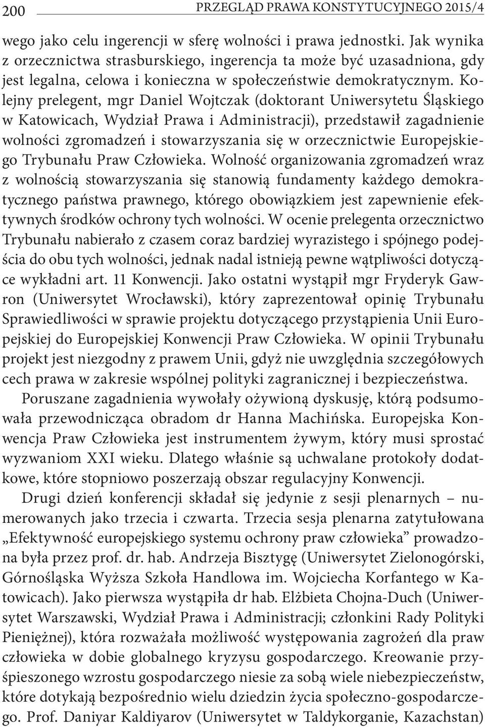 Kolejny prelegent, mgr Daniel Wojtczak (doktorant Uniwersytetu Śląskiego w Katowicach, Wydział Prawa i Administracji), przedstawił zagadnienie wolności zgromadzeń i stowarzyszania się w orzecznictwie