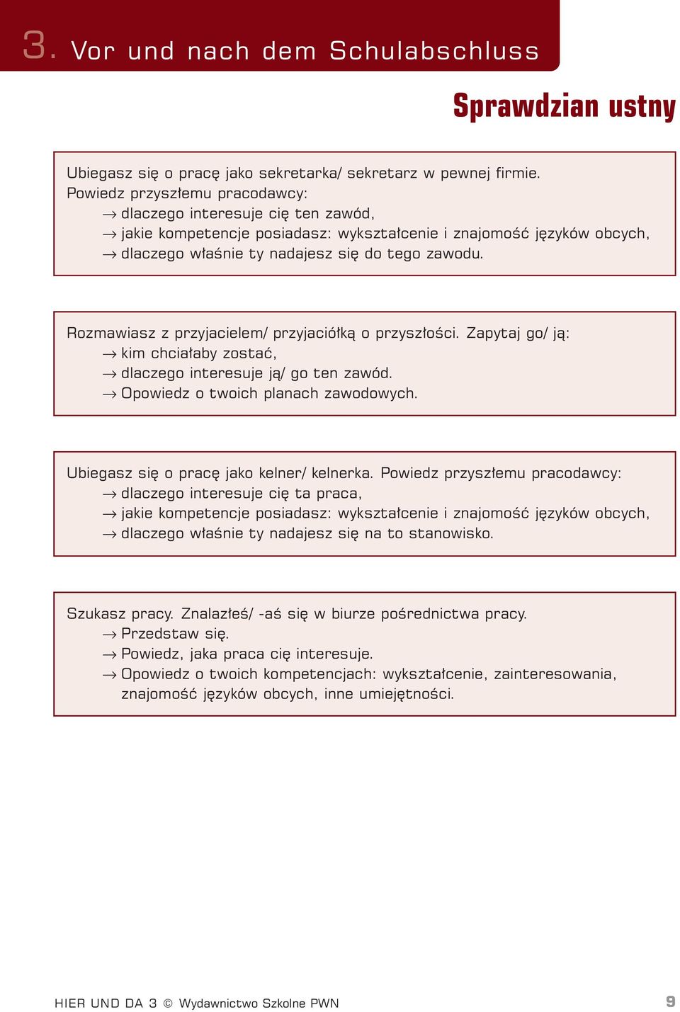 Rozmawiasz z przyjacielem/ przyjació kà o przysz oêci. Zapytaj go/ jà: kim chcia aby zostaç, dlaczego interesuje jà/ go ten zawód. Opowiedz o twoich planach zawodowych.