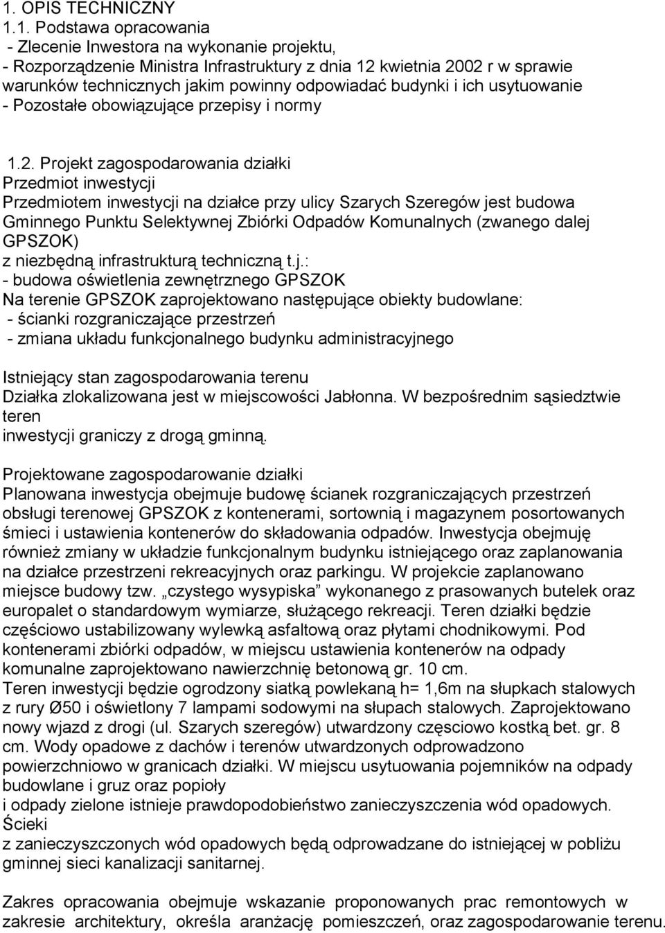 Projekt zagospodarowania działki Przedmiot inwestycji Przedmiotem inwestycji na działce przy ulicy Szarych Szeregów jest budowa Gminnego Punktu Selektywnej Zbiórki Odpadów Komunalnych (zwanego dalej