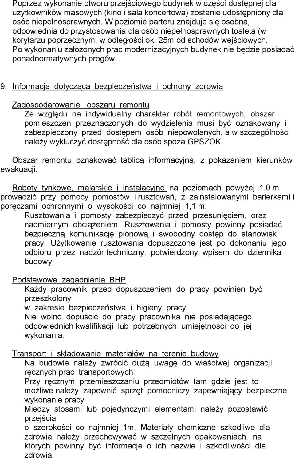 Po wykonaniu założonych prac modernizacyjnych budynek nie będzie posiadać ponadnormatywnych progów. 9.