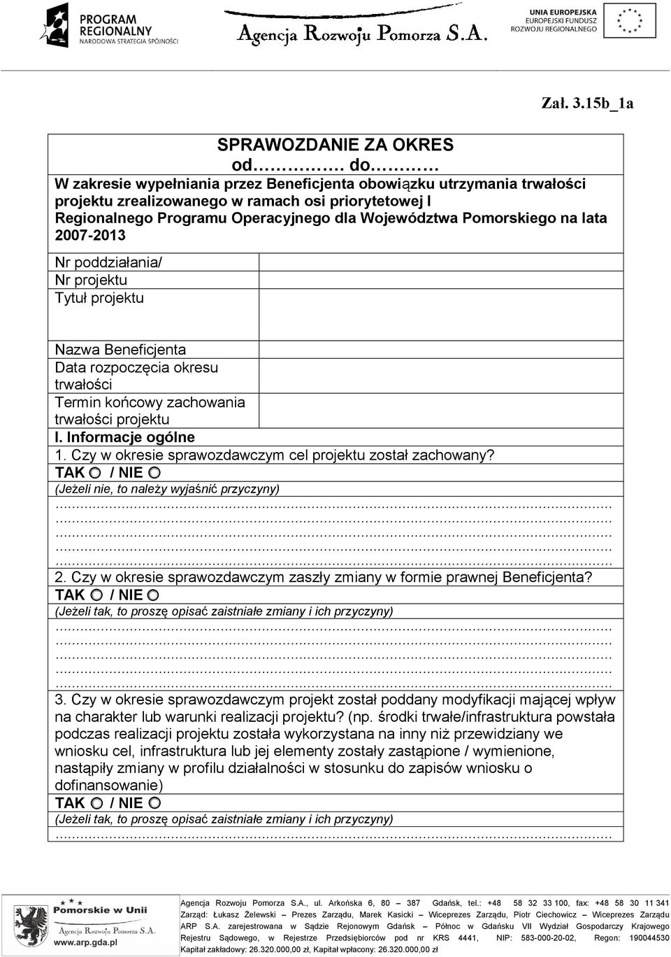 2007-2013 Nr poddziałania/ Nr projektu Tytuł projektu Nazwa Beneficjenta Data rozpoczęcia okresu trwałości Termin końcowy zachowania trwałości projektu I. Informacje ogólne 1.