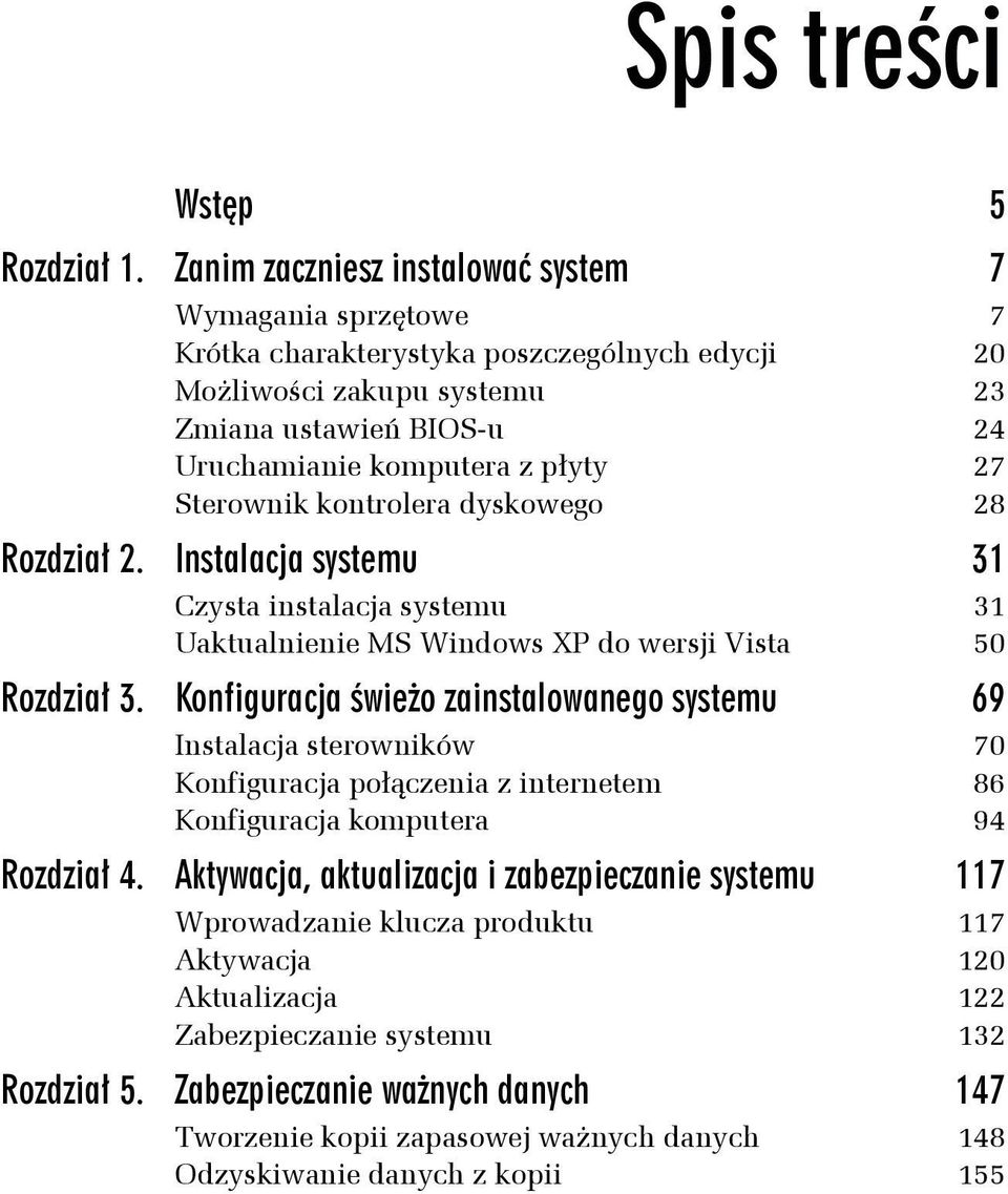 Sterownik kontrolera dyskowego 28 Rozdział 2. Instalacja systemu 31 Czysta instalacja systemu 31 Uaktualnienie MS Windows XP do wersji Vista 50 Rozdział 3.