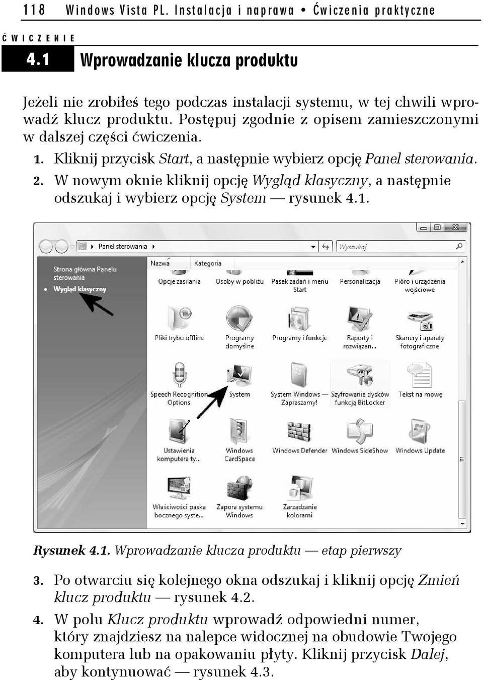 Kliknij przycisk Start, a następnie wybierz opcję Panel sterowania. 2. W nowym oknie kliknij opcję Wygląd klasyczny, a następnie odszukaj i wybierz opcję System rysunek 4.1.
