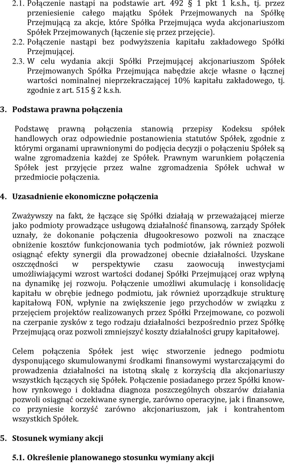 2. Połączenie nastąpi bez podwyższenia kapitału zakładowego Spółki Przejmującej. 2.3.