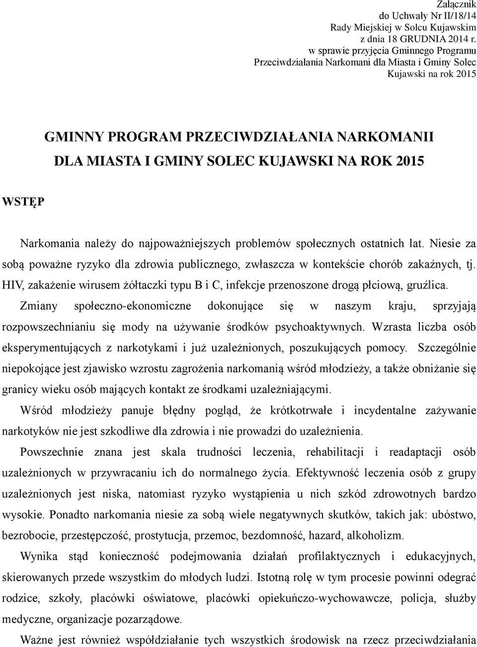 WSTĘP Narkomania należy do najpoważniejszych problemów społecznych ostatnich lat. Niesie za sobą poważne ryzyko dla zdrowia publicznego, zwłaszcza w kontekście chorób zakaźnych, tj.