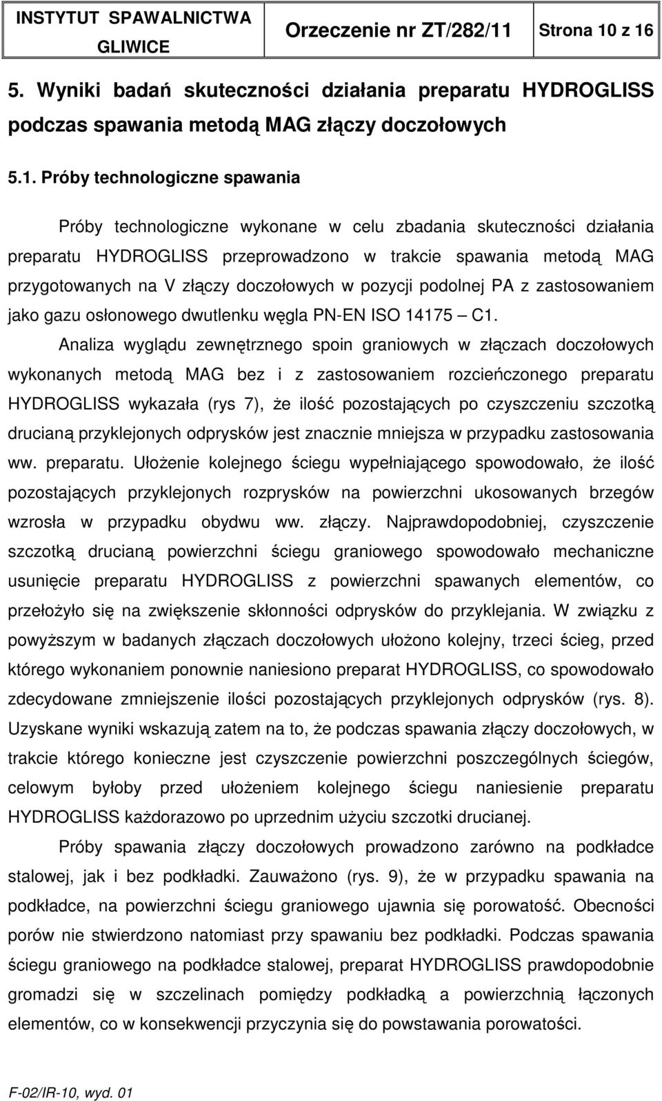 z 16 5. Wyniki badań skuteczności działania preparatu HYDROGLISS podczas spawania metodą MAG złączy doczołowych 5.1. Próby technologiczne spawania Próby technologiczne wykonane w celu zbadania