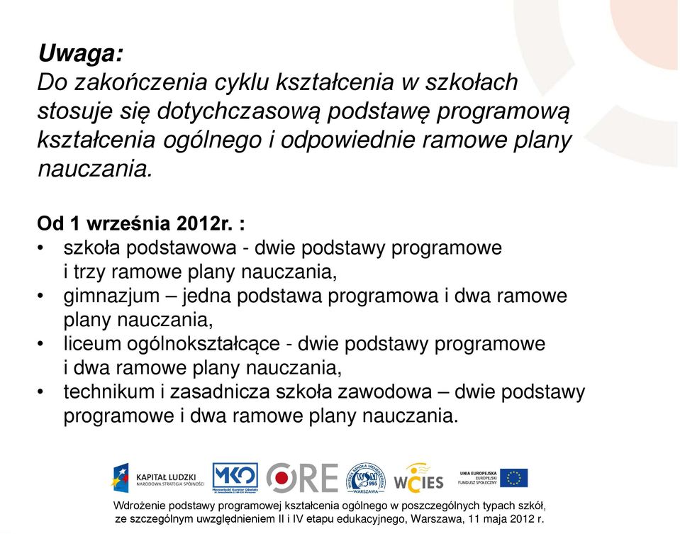 : szkoła podstawowa - dwie podstawy programowe i trzy ramowe plany nauczania, gimnazjum jedna podstawa programowa i dwa