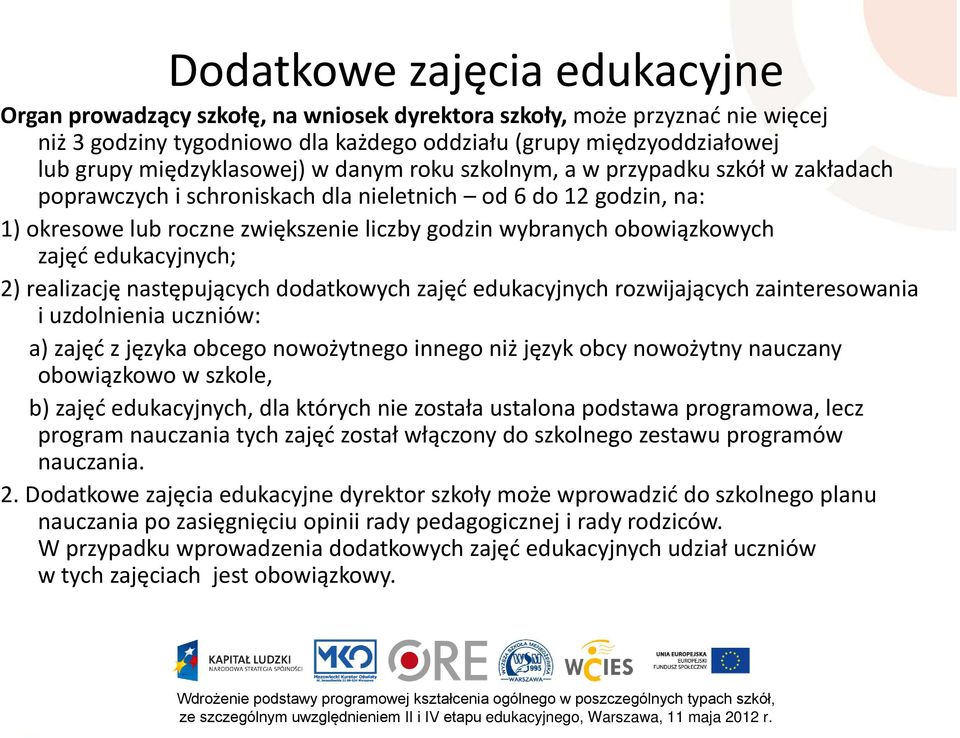 obowiązkowych zajęć edukacyjnych; 2) realizację następujących dodatkowych zajęć edukacyjnych rozwijających zainteresowania i uzdolnienia uczniów: a) zajęć z języka obcego nowożytnego innego niż język