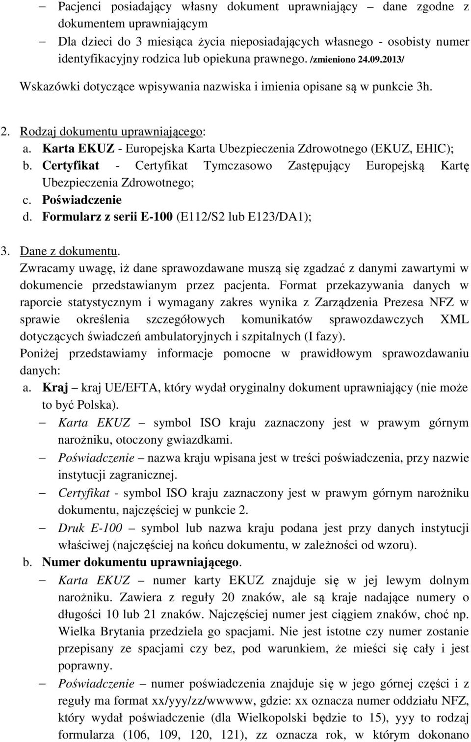 Karta EKUZ - Europejska Karta Ubezpieczenia Zdrowotnego (EKUZ, EHIC); b. Certyfikat - Certyfikat Tymczasowo Zastępujący Europejską Kartę Ubezpieczenia Zdrowotnego; c. Poświadczenie d.