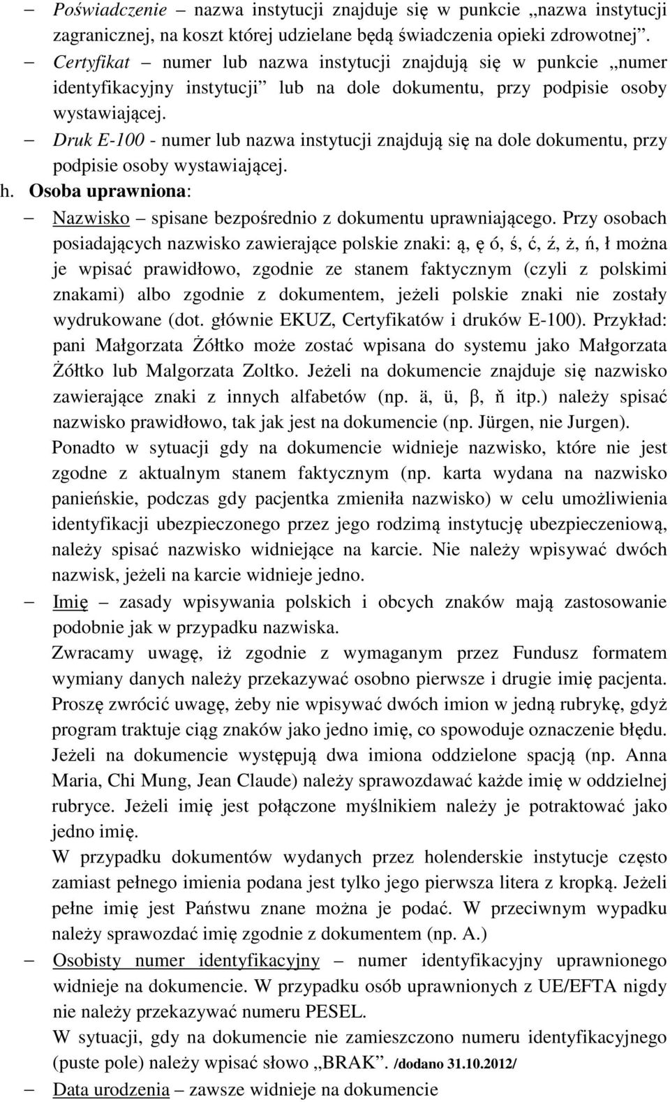 Druk E-100 - numer lub nazwa instytucji znajdują się na dole dokumentu, przy podpisie osoby wystawiającej. h. Osoba uprawniona: Nazwisko spisane bezpośrednio z dokumentu uprawniającego.