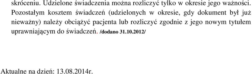 Pozostałym kosztem świadczeń (udzielonych w okresie, gdy dokument był już