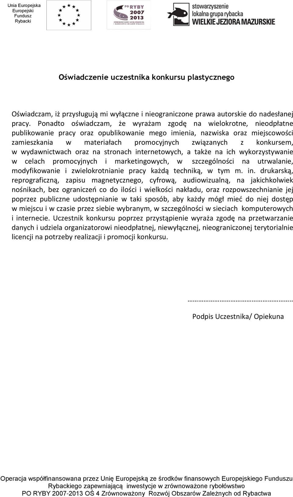 konkursem, w wydawnictwach oraz na stronach internetowych, a także na ich wykorzystywanie w celach promocyjnych i marketingowych, w szczególności na utrwalanie, modyfikowanie i zwielokrotnianie pracy