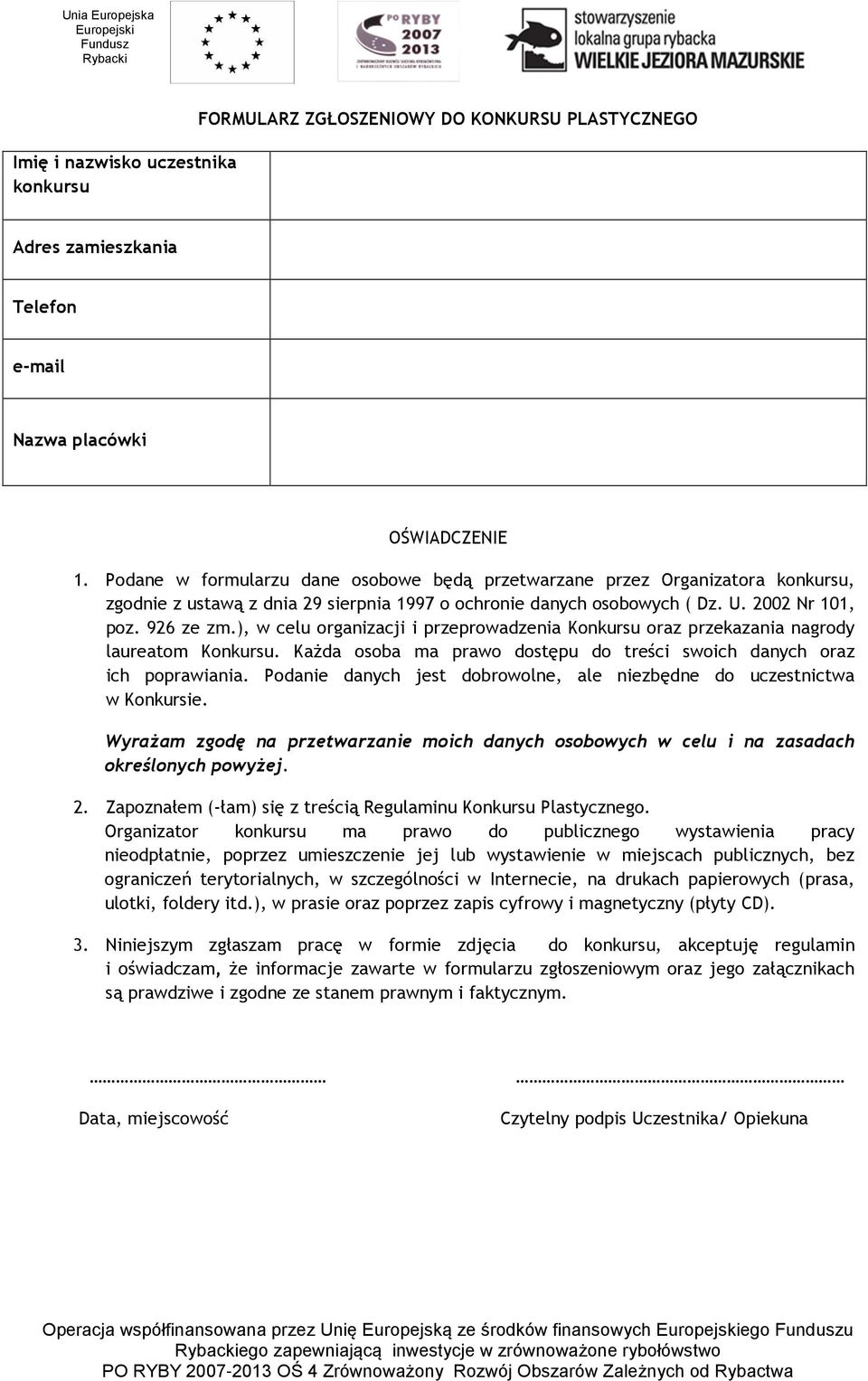 ), w celu organizacji i przeprowadzenia Konkursu oraz przekazania nagrody laureatom Konkursu. Każda osoba ma prawo dostępu do treści swoich danych oraz ich poprawiania.