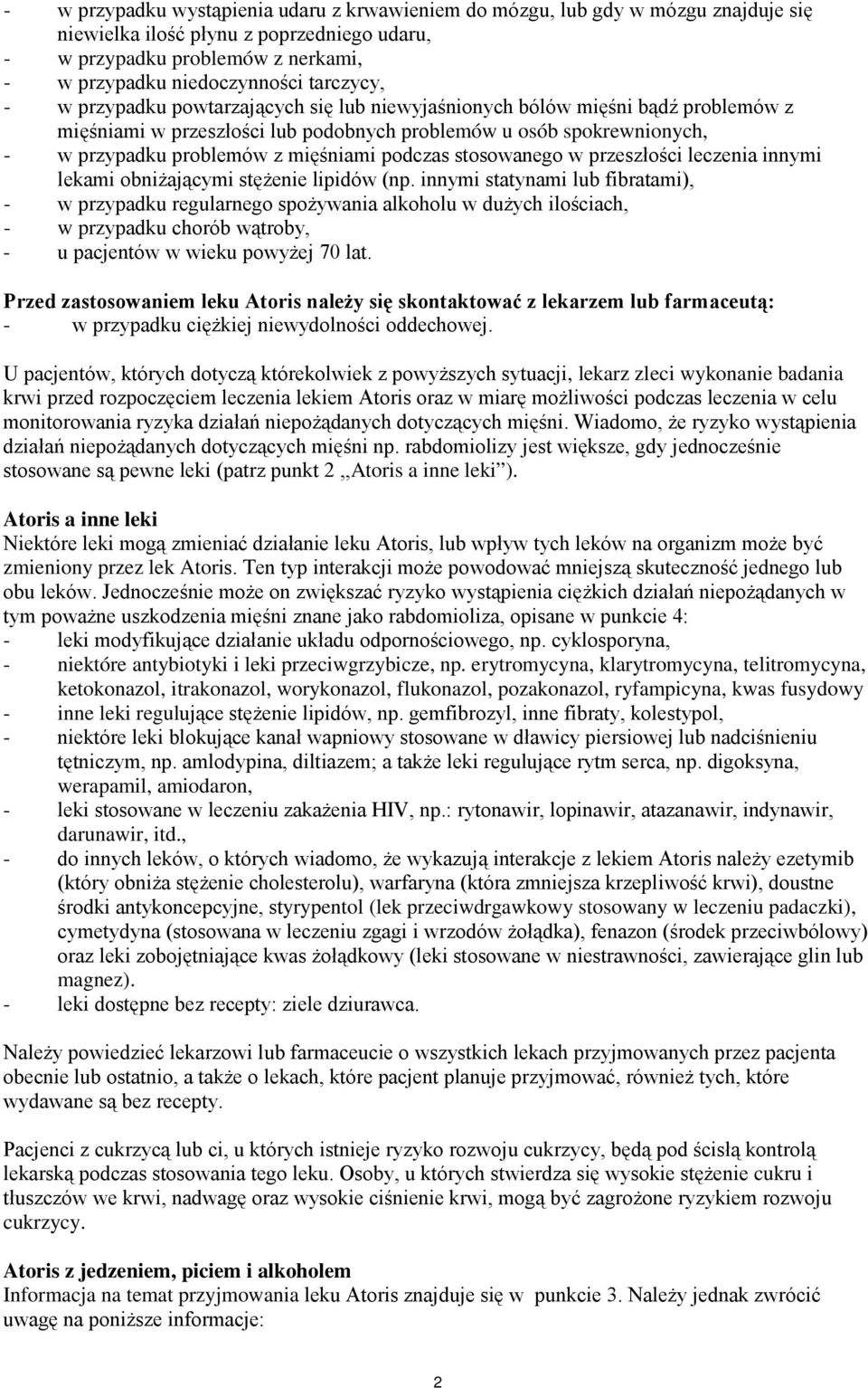 podczas stosowanego w przeszłości leczenia innymi lekami obniżającymi stężenie lipidów (np.