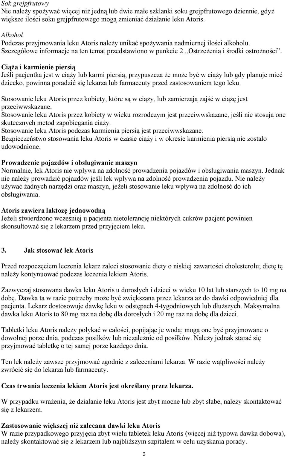 Ciąża i karmienie piersią Jeśli pacjentka jest w ciąży lub karmi piersią, przypuszcza że może być w ciąży lub gdy planuje mieć dziecko, powinna poradzić się lekarza lub farmaceuty przed zastosowaniem