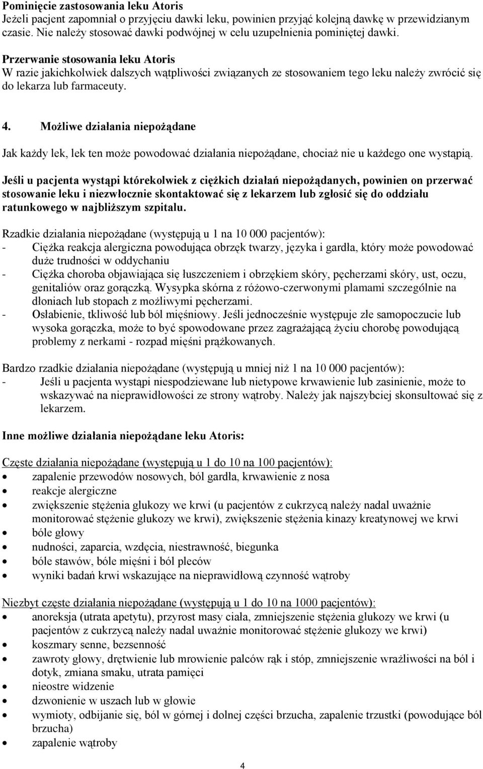 Przerwanie stosowania leku Atoris W razie jakichkolwiek dalszych wątpliwości związanych ze stosowaniem tego leku należy zwrócić się do lekarza lub farmaceuty. 4.