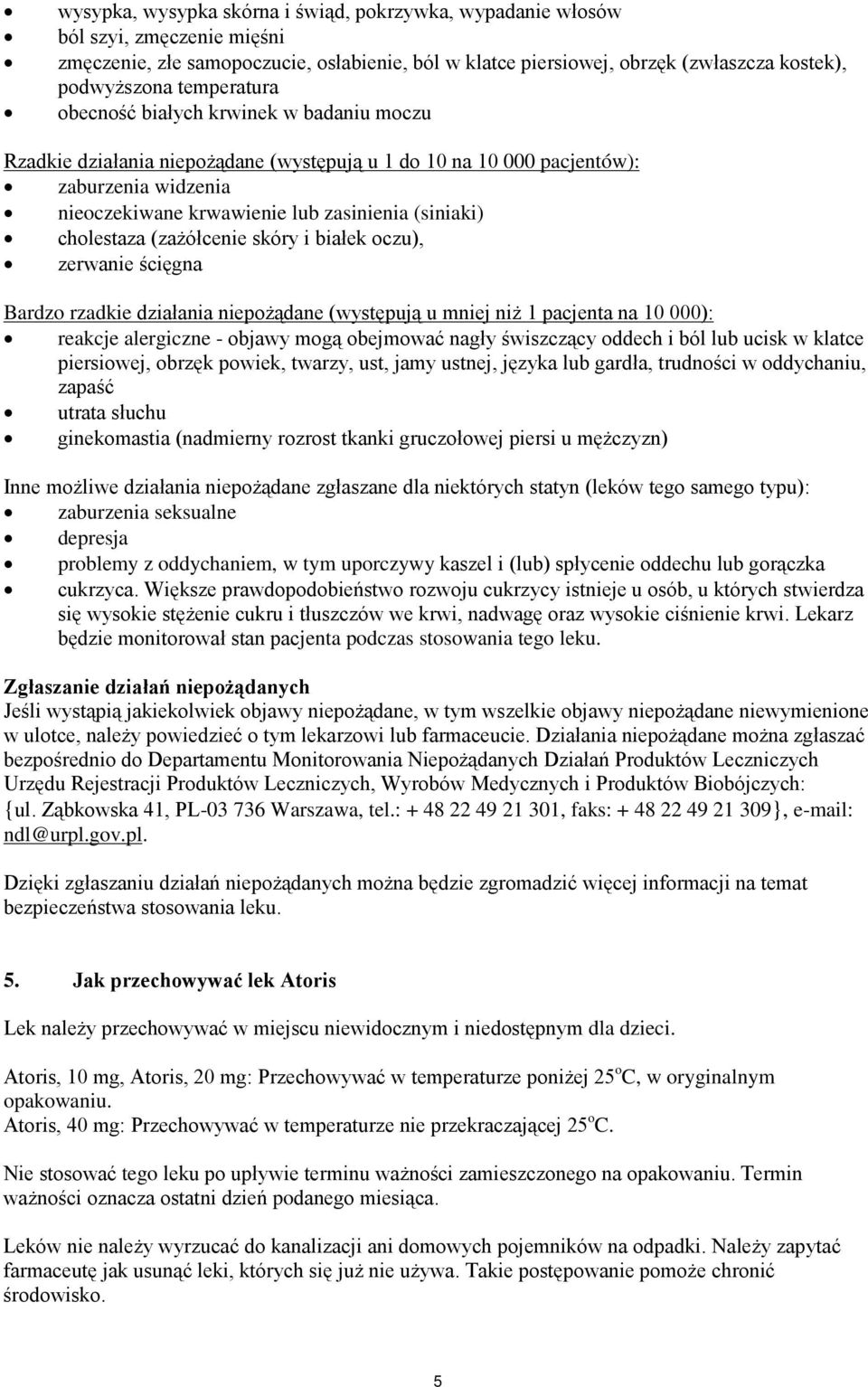 cholestaza (zażółcenie skóry i białek oczu), zerwanie ścięgna Bardzo rzadkie działania niepożądane (występują u mniej niż 1 pacjenta na 10 000): reakcje alergiczne - objawy mogą obejmować nagły