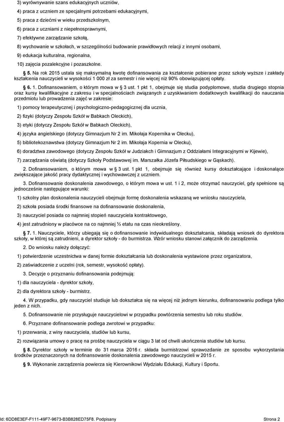 Na rok 2015 ustala się maksymalną kwotę dofinansowania za kształcenie pobierane przez szkoły wyższe i zakłady kształcenia nauczycieli w wysokości 1 000 zł za semestr i nie więcej niż 90%