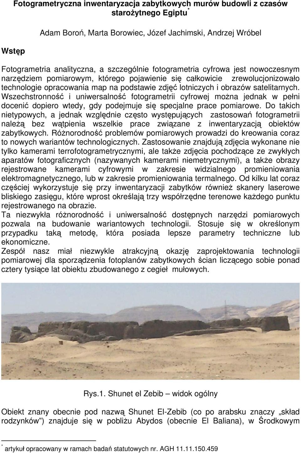 Wszechstronność i uniwersalność fotogrametrii cyfrowej można jednak w pełni docenić dopiero wtedy, gdy podejmuje się specjalne prace pomiarowe.