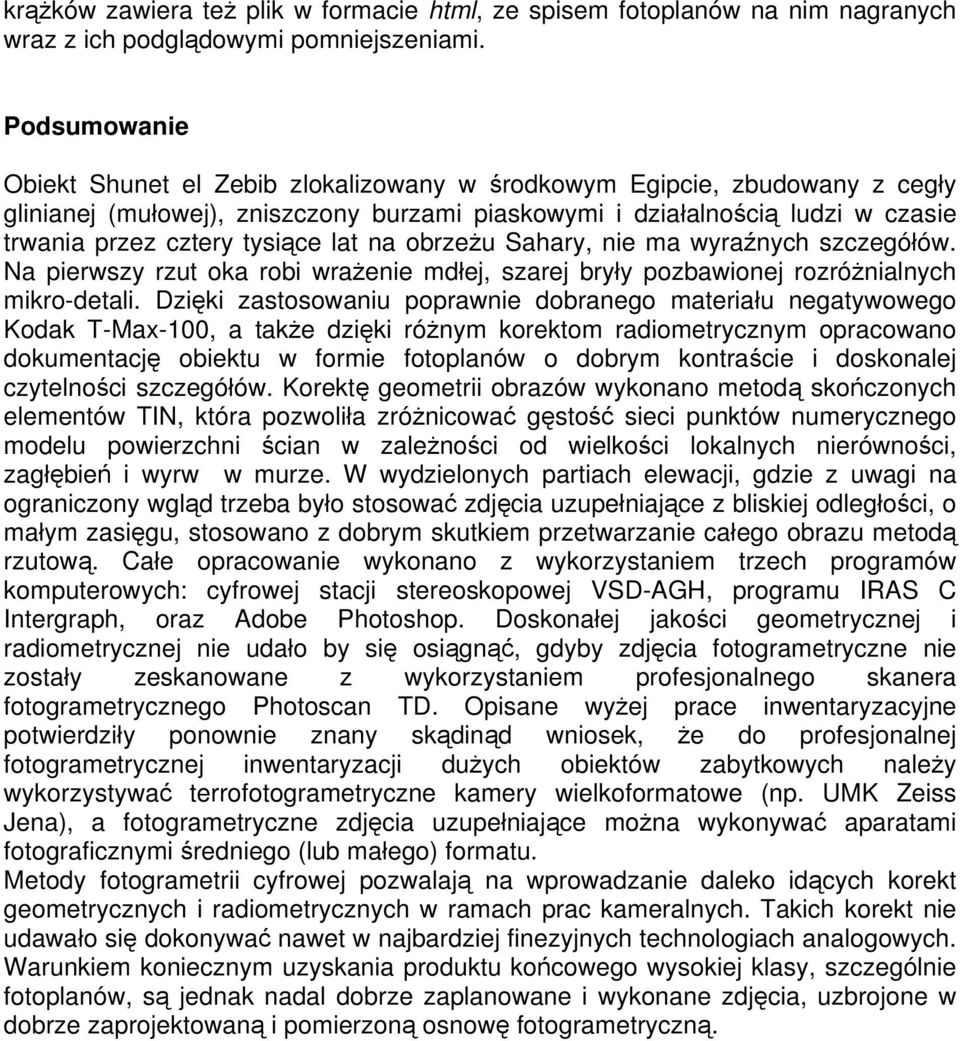 lat na obrzeżu Sahary, nie ma wyraźnych szczegółów. Na pierwszy rzut oka robi wrażenie mdłej, szarej bryły pozbawionej rozróżnialnych mikro-detali.