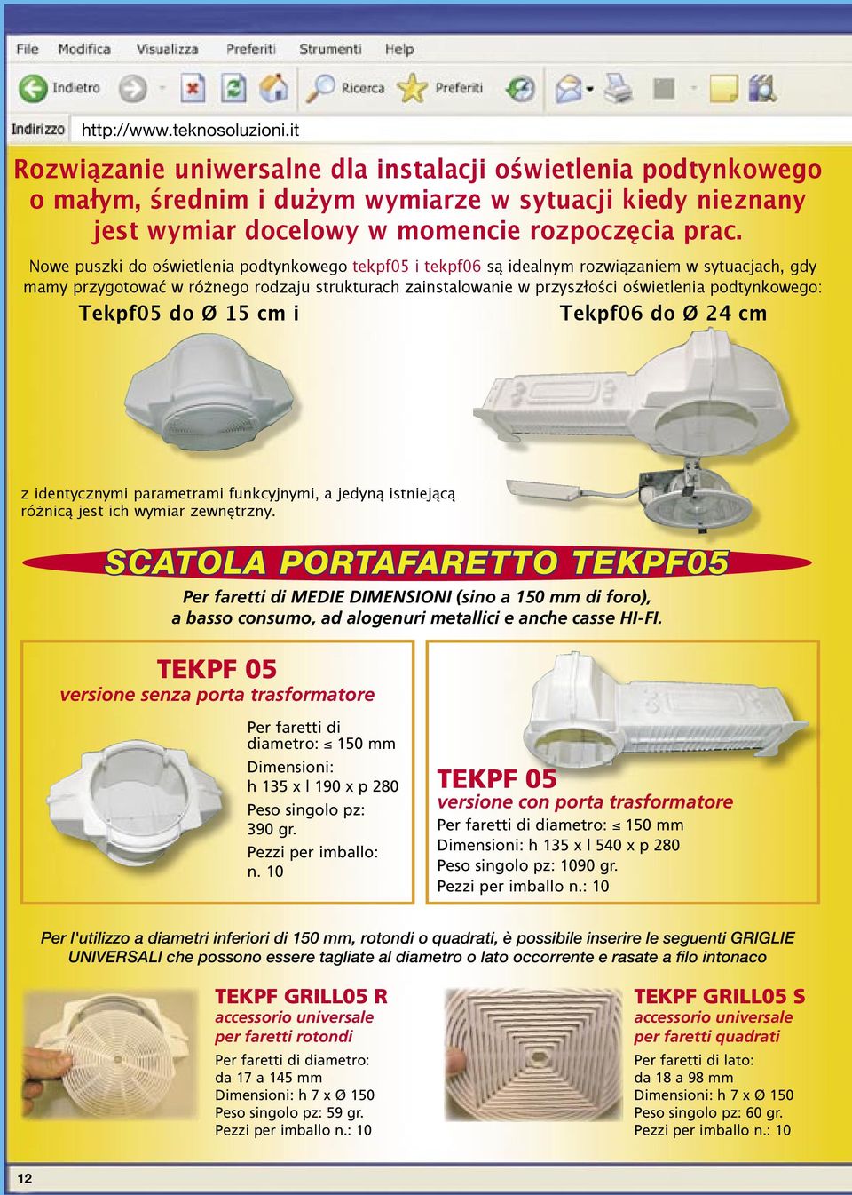 Nowe puszki do oświetlenia podtynkowego tekpf05 i tekpf06 są idealnym rozwiązaniem w sytuacjach, gdy mamy przygotować w różnego rodzaju strukturach zainstalowanie w przyszłości oświetlenia