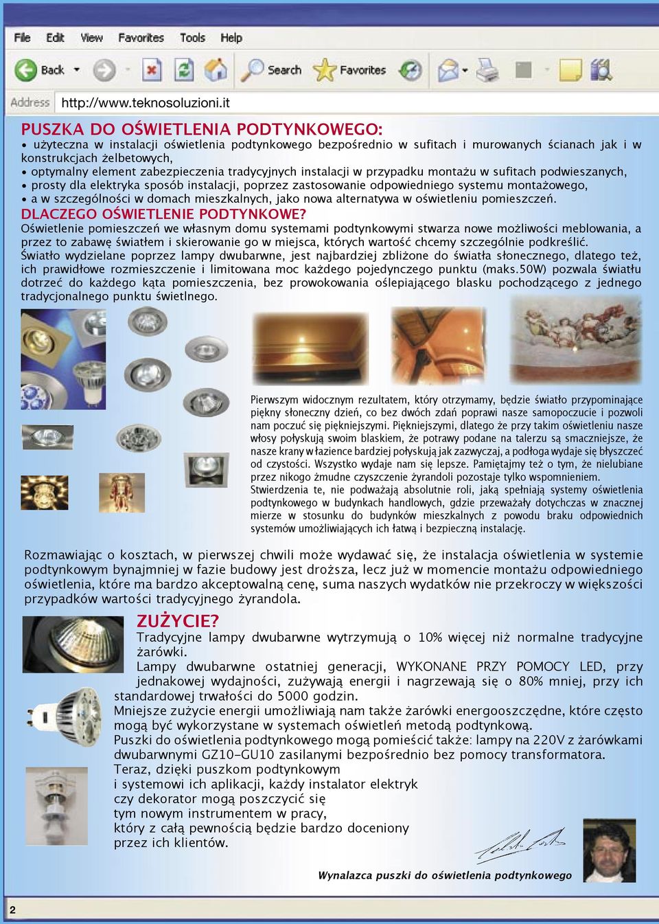 zabezpieczenia tradycyjnych instalacji w przypadku montażu w sufitach podwieszanych, prosty dla elektryka sposób instalacji, poprzez zastosowanie odpowiedniego systemu montażowego, a w szczególności