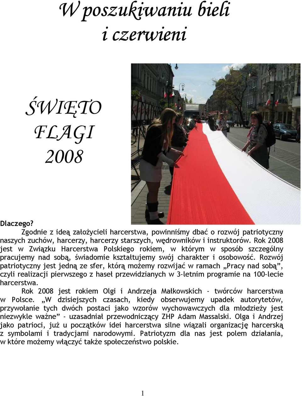 Rok 2008 jest w Związku Harcerstwa Polskiego rokiem, w którym w sposób szczególny pracujemy nad sobą, świadomie kształtujemy swój charakter i osobowość.