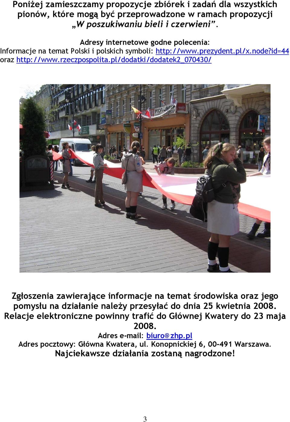 pl/dodatki/dodatek2_070430/ Zgłoszenia zawierające informacje na temat środowiska oraz jego pomysłu na działanie naleŝy przesyłać do dnia 25 kwietnia 2008.