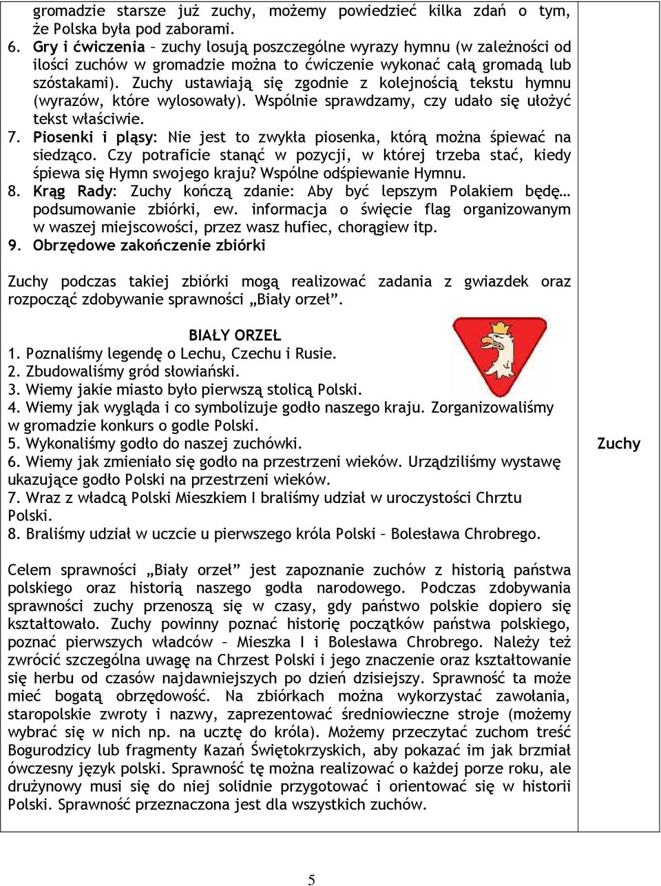 Zuchy ustawiają się zgodnie z kolejnością tekstu hymnu (wyrazów, które wylosowały). Wspólnie sprawdzamy, czy udało się ułoŝyć tekst właściwie. 7.