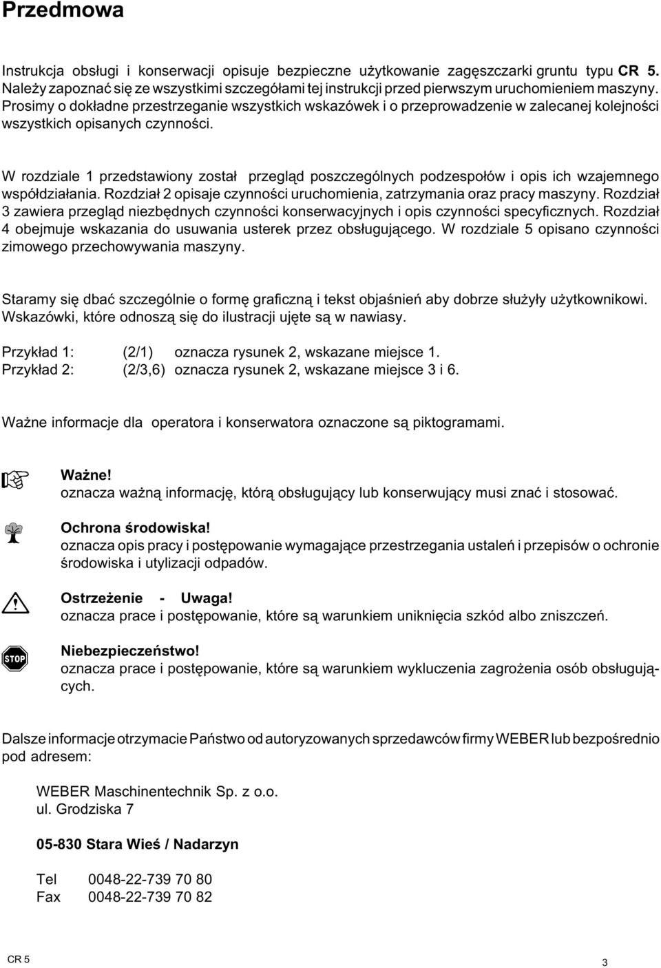 W rozdziale przedstawiony zosta³ przegl¹d poszczególnych podzespo³ów i opis ich wzajemnego wspó³dzia³ania. Rozdzia³ opisaje czynnoœci uruchomienia, zatrzymania oraz pracy maszyny.