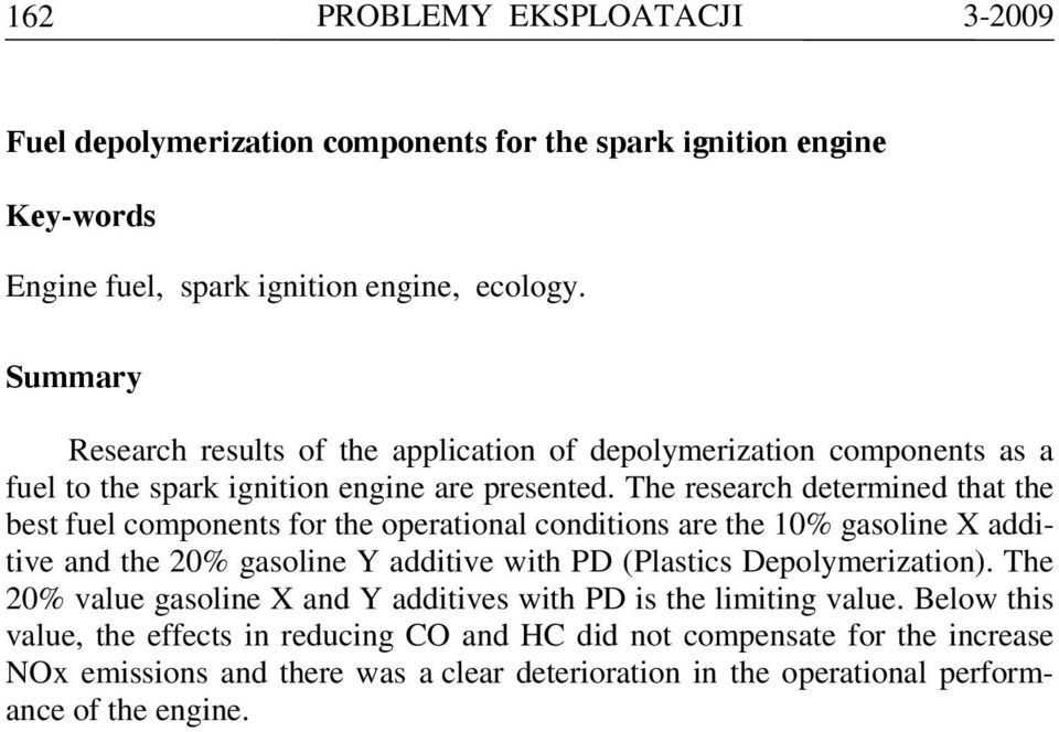 The research determined that the be fuel components for the operational conditions are the 10% gasoline X additive and the 0% gasoline Y additive with PD (Plaics