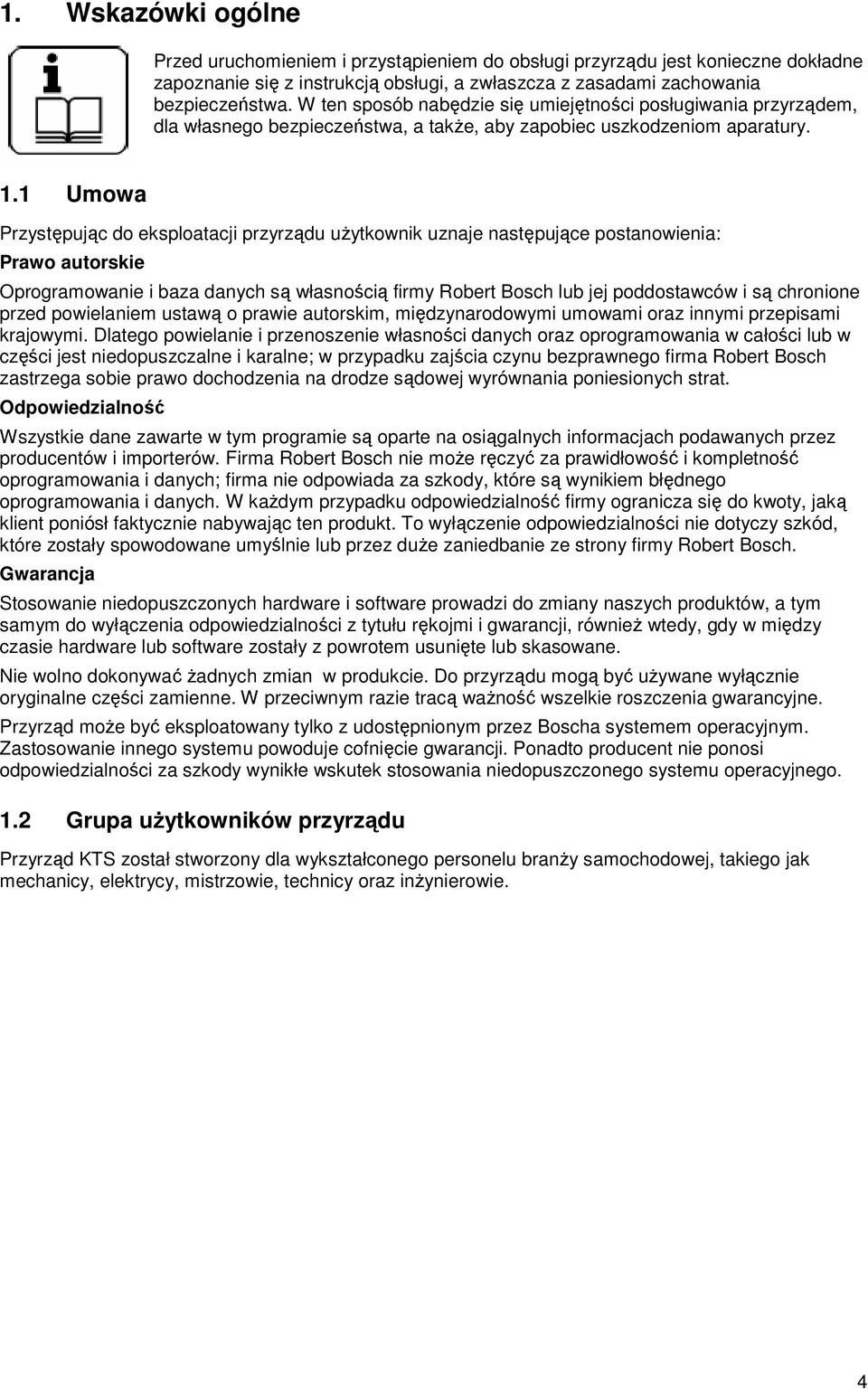 1 Umowa Przystępując do eksploatacji przyrządu uŝytkownik uznaje następujące postanowienia: Prawo autorskie Oprogramowanie i baza danych są własnością firmy Robert Bosch lub jej poddostawców i są