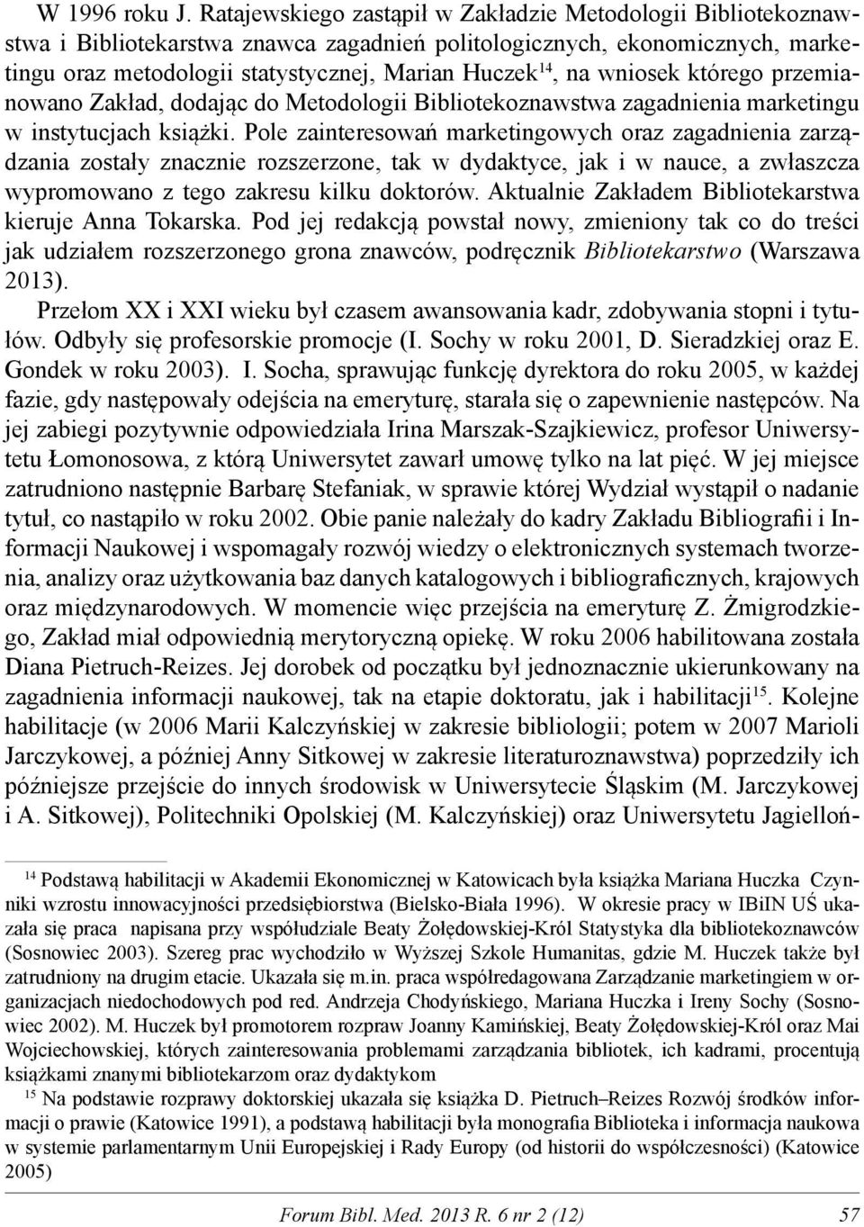 wniosek którego przemianowano Zakład, dodając do Metodologii Bibliotekoznawstwa zagadnienia marketingu w instytucjach książki.