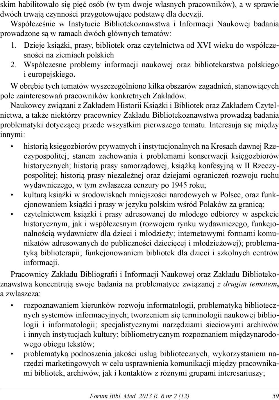 Dzieje książki, prasy, bibliotek oraz czytelnictwa od XVI wieku do współczesności na ziemiach polskich 2. Współczesne problemy informacji naukowej oraz bibliotekarstwa polskiego i europejskiego.
