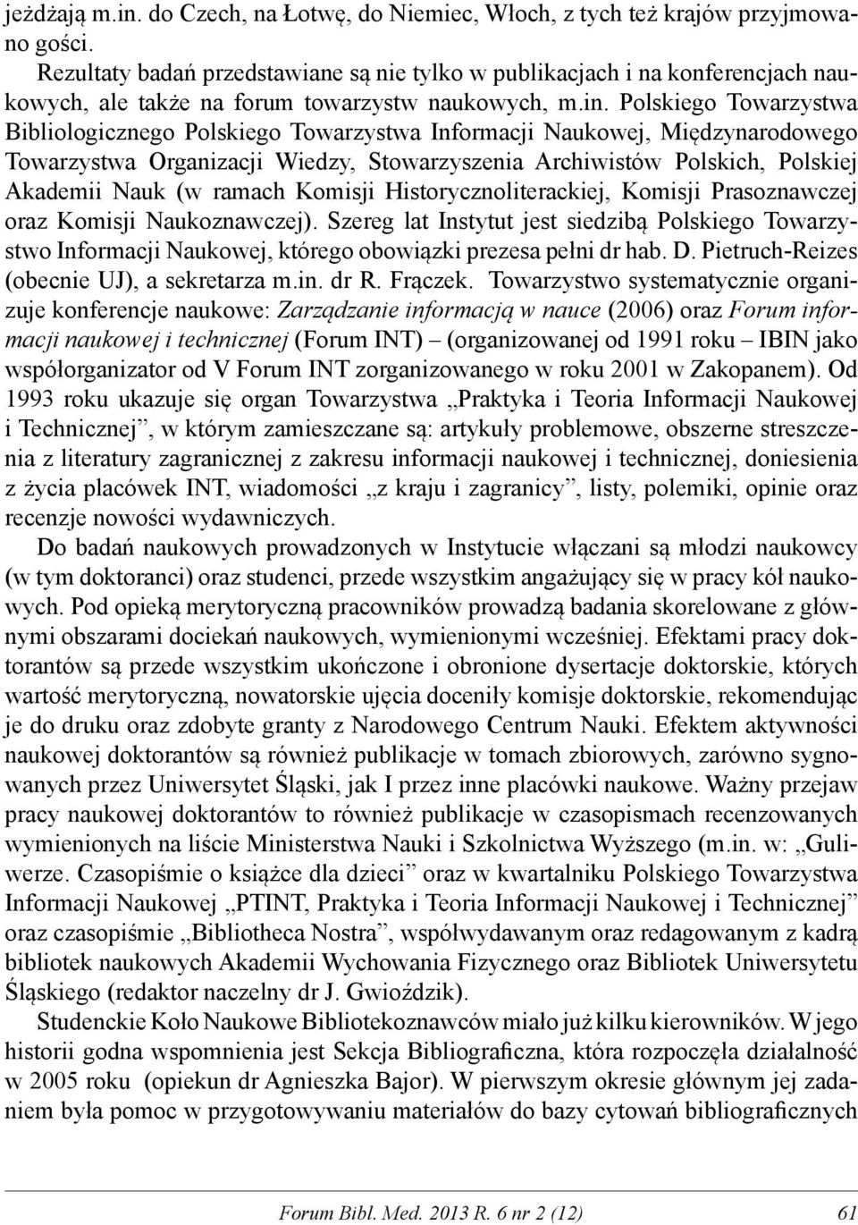 Polskiego Towarzystwa Bibliologicznego Polskiego Towarzystwa Informacji Naukowej, Międzynarodowego Towarzystwa Organizacji Wiedzy, Stowarzyszenia Archiwistów Polskich, Polskiej Akademii Nauk (w