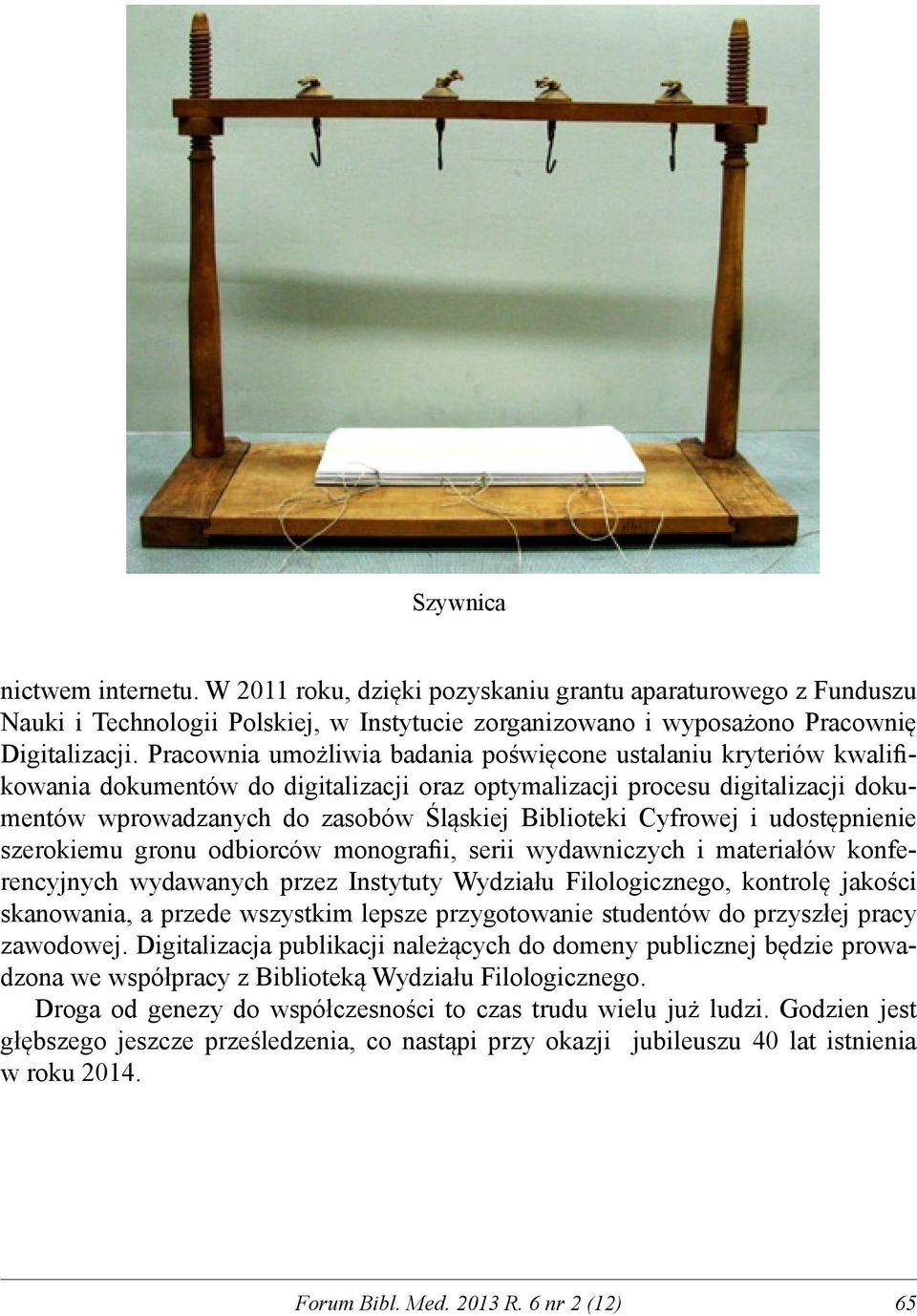 Cyfrowej i udostępnienie szerokiemu gronu odbiorców monografii, serii wydawniczych i materiałów konferencyjnych wydawanych przez Instytuty Wydziału Filologicznego, kontrolę jakości skanowania, a