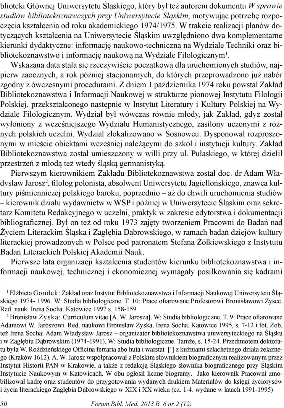 W trakcie realizacji planów dotyczących kształcenia na Uniwersytecie Śląskim uwzględniono dwa komplementarne kierunki dydaktyczne: informację naukowo-techniczną na Wydziale Techniki oraz