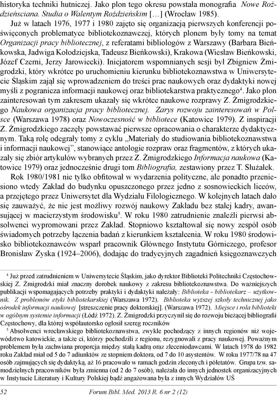 referatami bibliologów z Warszawy (Barbara Bieńkowska, Jadwiga Kołodziejska, Tadeusz Bieńkowski), Krakowa (Wiesław Bieńkowski, Józef Czerni, Jerzy Jarowiecki).