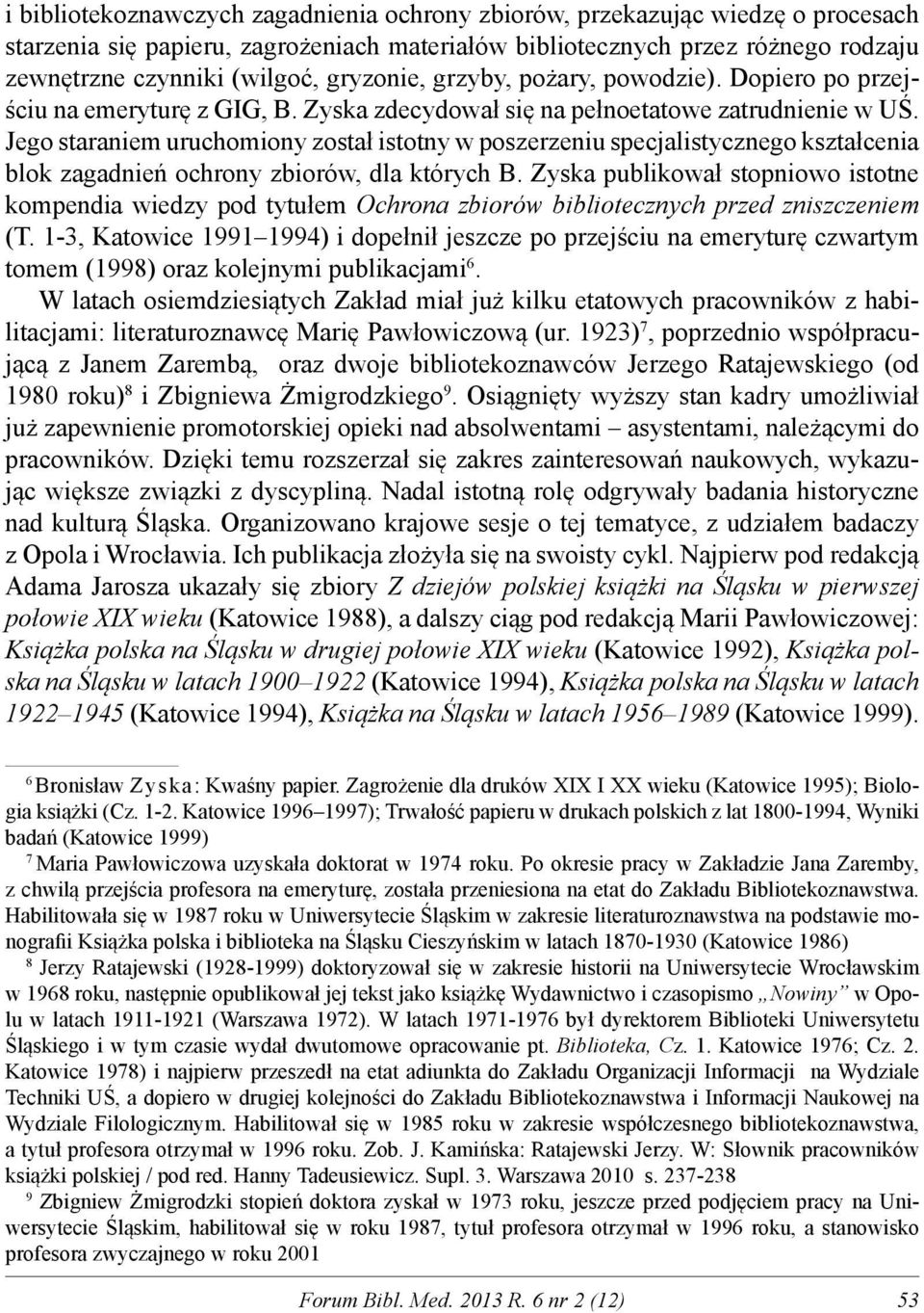 Jego staraniem uruchomiony został istotny w poszerzeniu specjalistycznego kształcenia blok zagadnień ochrony zbiorów, dla których B.