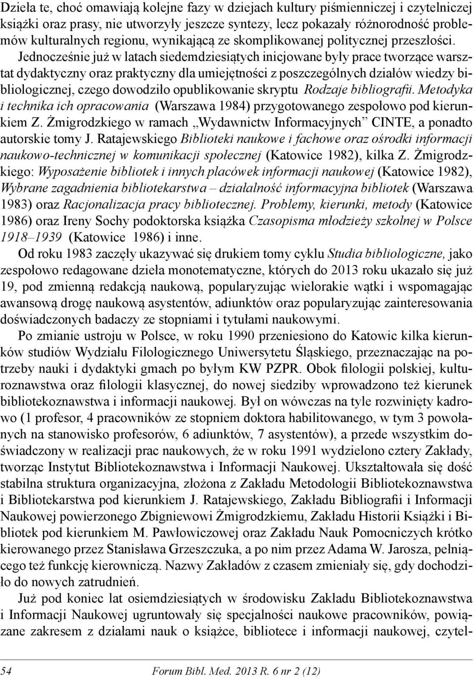 Jednocześnie już w latach siedemdziesiątych inicjowane były prace tworzące warsztat dydaktyczny oraz praktyczny dla umiejętności z poszczególnych działów wiedzy bibliologicznej, czego dowodziło