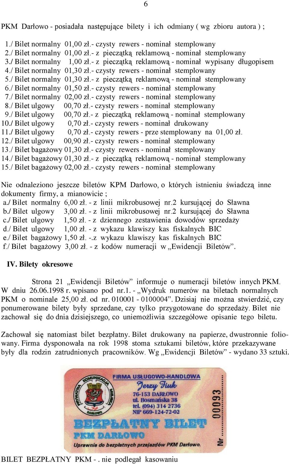 / Bilet normalny 01,50 zł.- czysty rewers - nominał stemplowany 7./ Bilet normalny 02,00 zł.- czysty rewers - nominał stemplowany 8./ Bilet ulgowy 00,70 zł.- czysty rewers - nominał stemplowany 9.